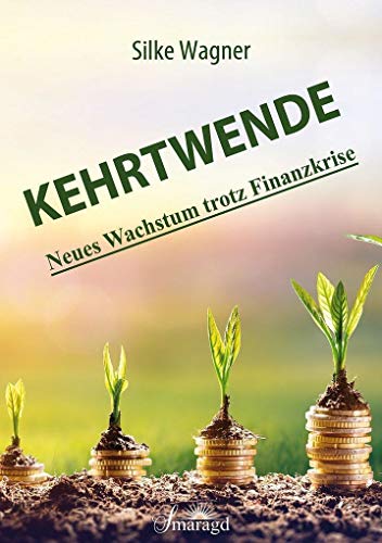 KEHRTWENDE: Neues Wachstum trotz Finanzkrise von Smaragd Verlag